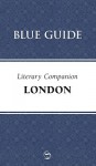Blue Guide Literary Companion London - Blue Guides