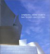 Symphony: Frank Gehry's Walt Disney Concert Hall - Frank Gehry, Grant Mudford, Deborah Borda, Michael Webb, Richard Koshalek, Dana Hutt