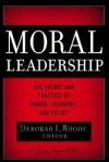 Moral Leadership: The Theory and Practice of Power, Judgment and Policy (J-B Warren Bennis Series) - Deborah L. Rhode
