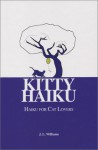 Kitty Haiku: Haiku for Cat Lovers - J.L. Williams