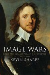 Image Wars: Promoting Kings and Commonwealths in England, 1603-1660 - Kevin Sharpe