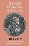 The Pope, His Banker, and Venice - Felix Gilbert