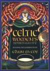 Celtic Women's Spirituality: Accessing the Cauldron of Life - Edain McCoy