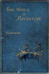 The World of Adventure: A Collection of Stirring Scenes and Moving Accidents - Arthur Quiller-Couch