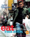 Eat This Book: Cooking with Global Fresh Flavors - Tyler Florence, Petrina Tinslay