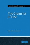 Grammar of Case - John Mathieson Anderson, J. Bresnan, Bernard Comrie, S.R. Anderson