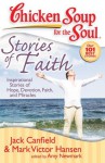 Chicken Soup for the Soul: Stories of Faith: Inspirational Stories of Hope, Devotion, Faith, and Miracles - Jack Canfield, Mark Victor Hansen, Amy Newmark