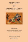 Ruba'iyat of Jahan Khatun - Jahan Khatun, Paul Smith, Rezvaneh Pashai