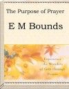 Purpose in Prayer by E.M. Bounds (All About Prayer) - E.M. Bounds