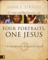Four Portraits, One Jesus: A Survey of Jesus and the Gospels - Mark L. Strauss