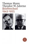 Briefwechsel 1943 - 1955. - Theodor W. Adorno, Thomas Mann, Christoph Gödde