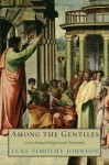 Among the Gentiles: Greco-Roman Religion and Christianity - Luke Johnson