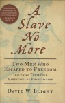 A Slave No More: Two Men Who Escaped to Freedom, Including Their Own Narratives of Emancipation - David W. Blight