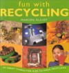 Fun with Recycling: 50 Great Things for Kids to Make from Junk - Marion Elliot, Southwater Publishing
