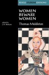 Women Beware Women: By Thomas Middleton - Thomas Middleton, J.R. Mulryne, Ronnie Mulryne