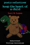 Poetic Reflections: Keep The Heart Of A Child - Lori R. Lopez