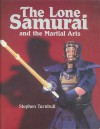 The Lone Samurai and the Martial Arts - Stephen Turnbull