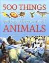 500 Things You Should Know About Animals - Jinny Johnson, Ann Kay