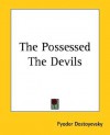 The Possessed (The Devils) - Fyodor Dostoyevsky, Constance Garnett