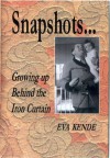 Snapshots... Growing Up Behind the Iron Curtain - Eva M. Kende
