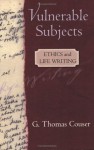 Vulnerable Subjects: Ethics and Life Writing - G. Thomas Couser
