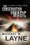 The Conservation of Magic: A Science of Magic Novel (A Modern Epic Fantasy Adventure Series Book 1) - Michael W. Layne