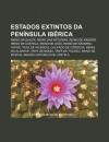 Estados Extintos Da Pen Nsula Ib Rica: Reino Da Galiza, Reino Das Ast Rias, Reino de Arag O, Reino de Castela, Reino de Le O, Reino de Navarra - Source Wikipedia