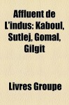 Affluent de L'Indus: Kaboul, Sutlej, Gomal, Gilgit - Livres Groupe