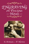 Engraving on Precious Metals - A. Brittain, P. Morton