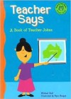 Teacher Says: A Book of Teacher Jokes - Michael Dahl