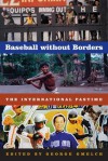 Baseball without Borders: The International Pastime - George Gmelch, Dan Gordon