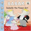 Isabelle the Flower Girl - Ellen Weiss, Harry N. Abrams Inc., Laurent de Brunhoff, Jean-Claude Gibert, Jean Brunhoff