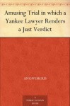 Amusing Trial in which a Yankee Lawyer Renders a Just Verdict - N/A