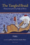 The Tangled Braid: Ninety-Nine Poems by Hafiz of Shiraz - Hafez, Jeffrey Einboden, John Slater, حافظ