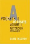 Pocketful of Essays, Volume I: Rhetorically Arranged - David Madden