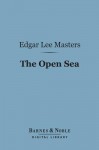 The Open Sea (Barnes & Noble Digital Library) - Edgar Lee Masters
