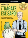 ¡Trágate ese sapo! 21 estrategias para TRIUNFAR combatiendo la procrastinación (Libros Singulares) (Spanish Edition) - Brian Tracy, Paul Maybury