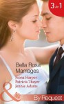Bella Rosa Marriages (Mills & Boon By Request) (The Brides of Bella Rosa - Book 4): The Bridesmaid's Secret / The Cowboy's Adopted Daughter / Passionate Chef, Ice Queen Boss - Fiona Harper, Patricia Thayer, Jennie Adams