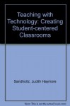 Teaching With Technology: Creating Student-Centered Classrooms - Judith Haymore Sandholtz, David Dwyer, David C. Dwyer, Cathy Ringstaff, Larry Cuban