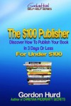 The $100 Publisher: Discover How to Publish Your Book in 3 Days or Less for Under $100 - Karen Abbott, Joyce Bean