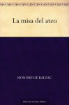 La Misa del Ateo: Coleccin de Clsicos de La Literatura Europea "Carrascalejo de La Jara" - Honoré de Balzac