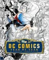 DC Comics Year by Year: A Visual Chronicle - Alan Cowsill