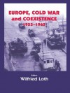 Europe, Cold War and Coexistence, 1955-1965 (Cold War History) - Wilfried Loth