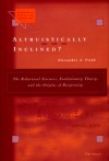 Altruistically Inclined?: The Behavioral Sciences, Evolutionary Theory, and the Origins of Reciprocity - Alexander J. Field