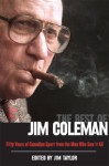 The Best of Jim Coleman: Fifty Years of Canadian Sport from the Man Who Saw It All - Jim Taylor