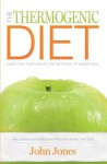 The Thermogenic Diet: Learn how food can do the hard work of weight loss - John Jones