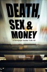 Death, Sex & Money: A Newspaper Insider Tells All - Michael Young