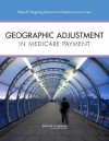 Geographic Adjustment in Medicare Payment: Phase II: Implications for Access, Quality, and Efficiency - Committee on Geographic Adjustment Facto, Board on Health Care Services, Institute of Medicine