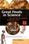 Great Feuds in Science: Ten of the Liveliest Disputes Ever - Hal Hellman
