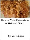 How to Write Descriptions of Hair and Skin - Val Kovalin
